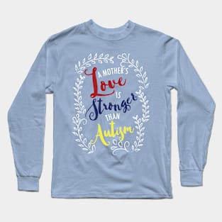 Mother's love stronger than autism Long Sleeve T-Shirt